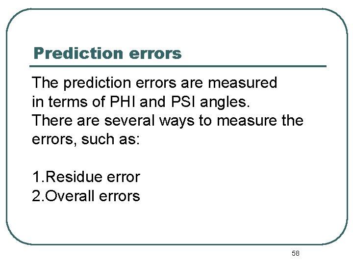 Prediction errors The prediction errors are measured in terms of PHI and PSI angles.