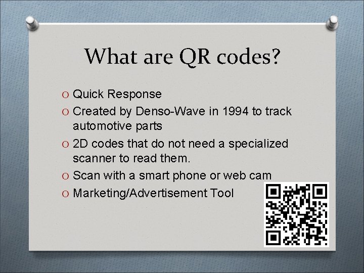 What are QR codes? O Quick Response O Created by Denso-Wave in 1994 to
