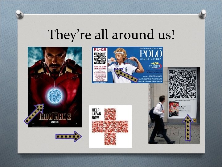 They’re all around us! 