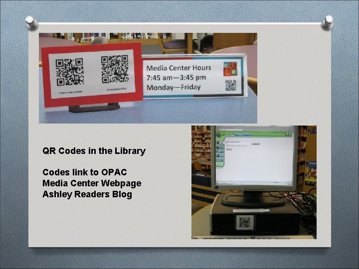 QR Codes in the Library Codes link to OPAC Media Center Webpage Ashley Readers