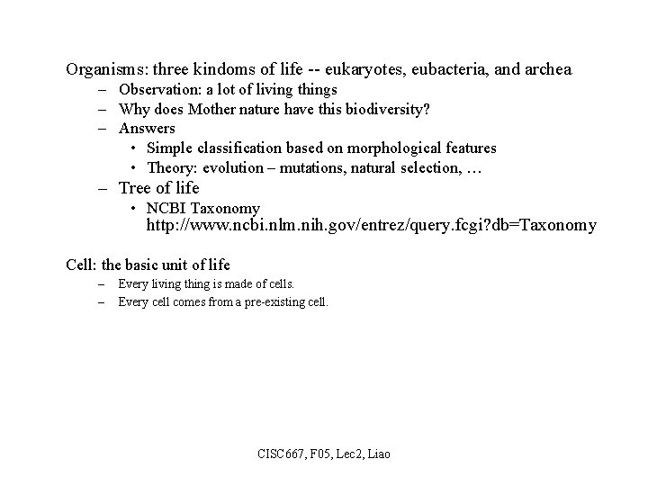 Organisms: three kindoms of life -- eukaryotes, eubacteria, and archea – Observation: a lot