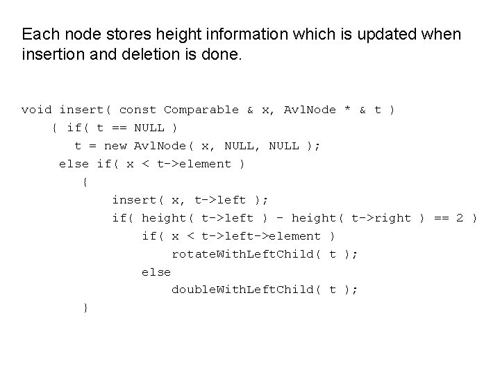 Each node stores height information which is updated when insertion and deletion is done.