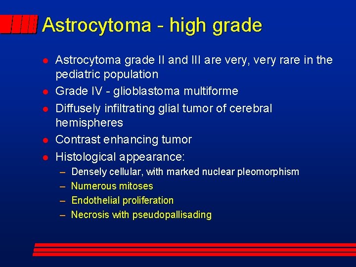 Astrocytoma - high grade Astrocytoma grade II and III are very, very rare in