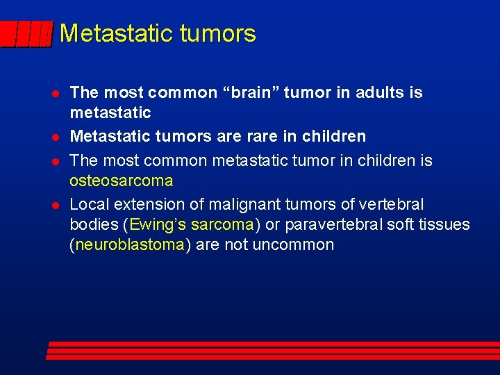 Metastatic tumors The most common “brain” tumor in adults is metastatic Metastatic tumors are