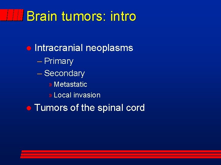 Brain tumors: intro Intracranial neoplasms – Primary – Secondary » Metastatic » Local invasion