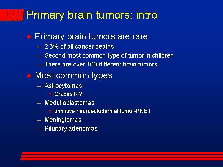 Primary brain tumors: intro Primary brain tumors are rare – 2. 5% of all