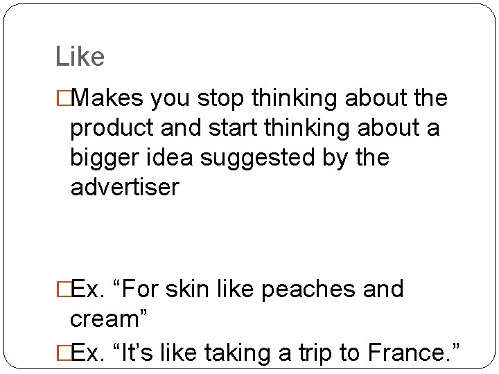 Like �Makes you stop thinking about the product and start thinking about a bigger