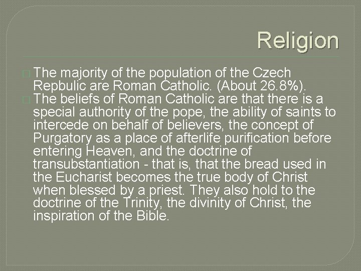 Religion � The majority of the population of the Czech Repbulic are Roman Catholic.