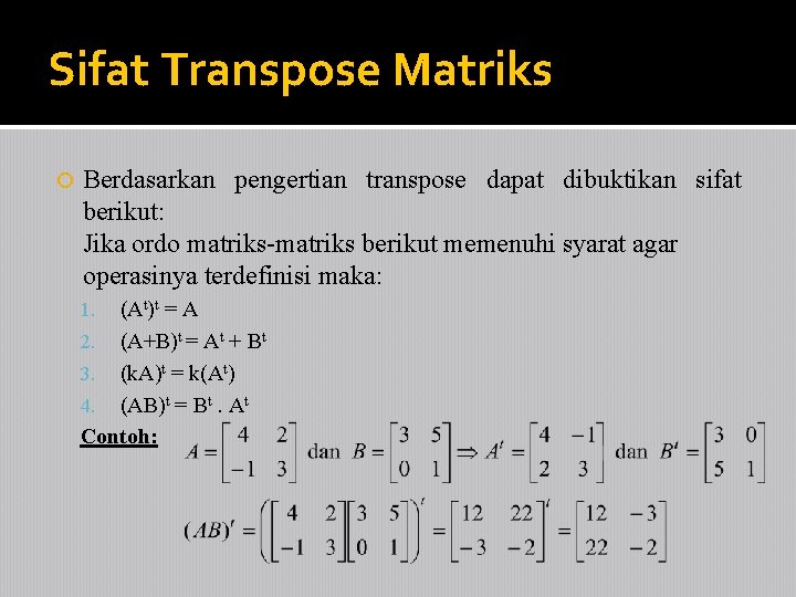 Sifat Transpose Matriks Berdasarkan pengertian transpose dapat dibuktikan sifat berikut: Jika ordo matriks-matriks berikut