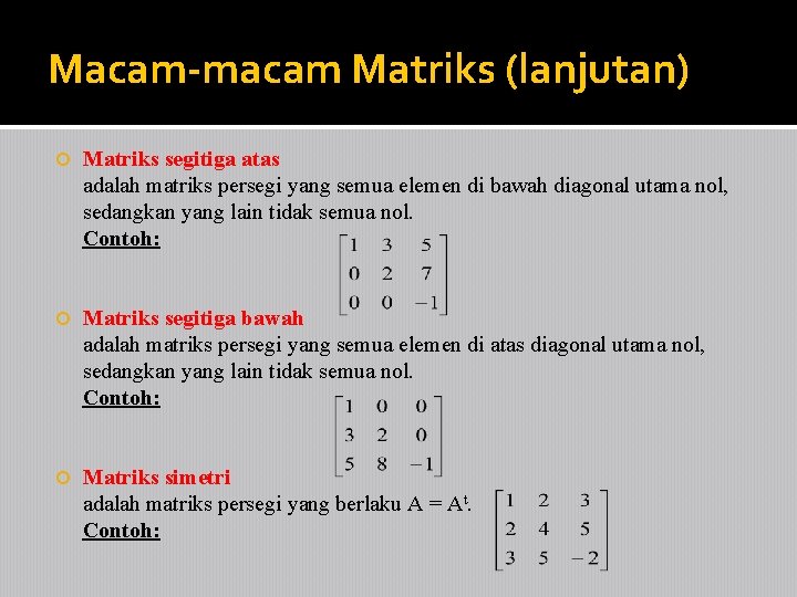 Macam-macam Matriks (lanjutan) Matriks segitiga atas adalah matriks persegi yang semua elemen di bawah