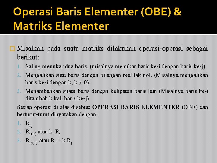 Operasi Baris Elementer (OBE) & Matriks Elementer � Misalkan pada suatu matriks dilakukan operasi-operasi