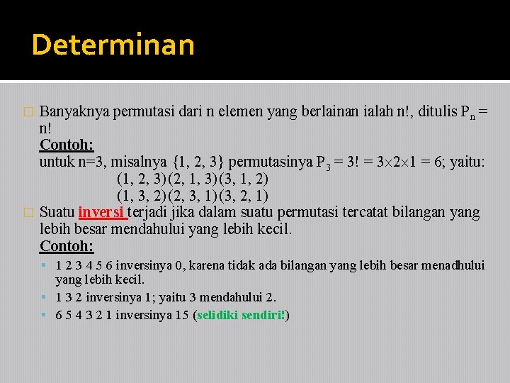 Determinan Banyaknya permutasi dari n elemen yang berlainan ialah n!, ditulis Pn = n!