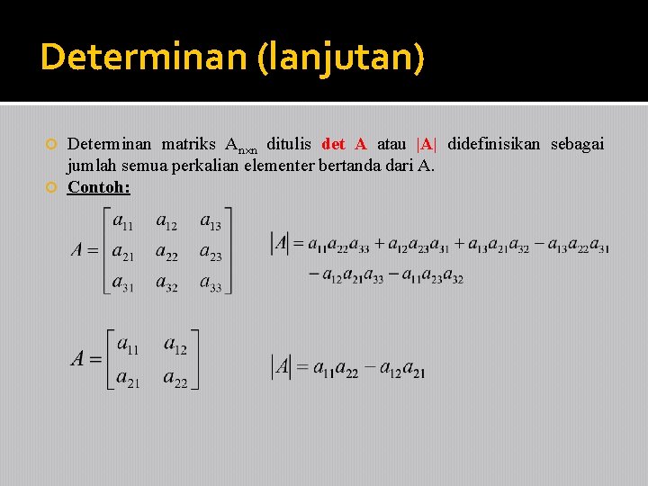 Determinan (lanjutan) Determinan matriks An n ditulis det A atau |A| didefinisikan sebagai jumlah