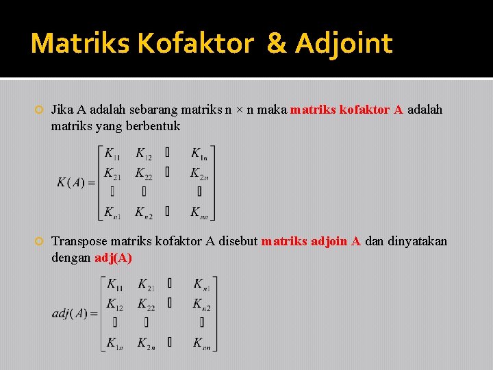 Matriks Kofaktor & Adjoint Jika A adalah sebarang matriks n × n maka matriks