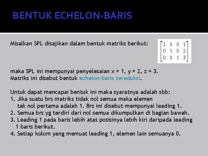 BENTUK ECHELON-BARIS Misalkan SPL disajikan dalam bentuk matriks berikut: maka SPL ini mempunyai penyelesaian