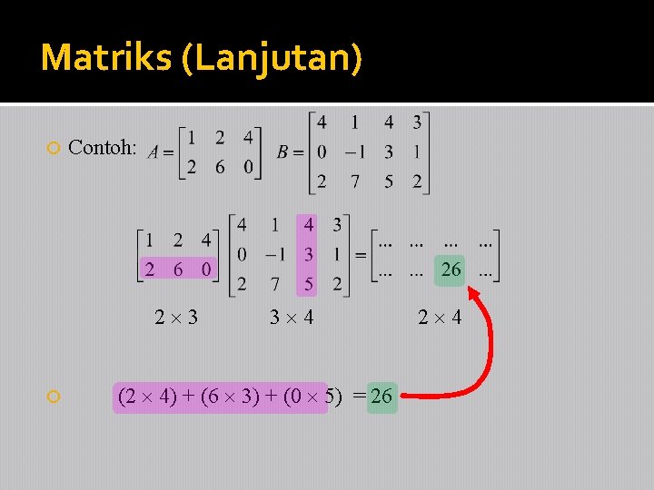 Matriks (Lanjutan) Contoh: 2 3 3 4 (2 4) + (6 3) + (0