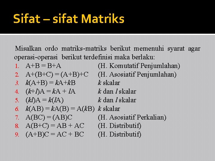 Sifat – sifat Matriks Misalkan ordo matriks-matriks berikut memenuhi syarat agar operasi-operasi berikut terdefinisi