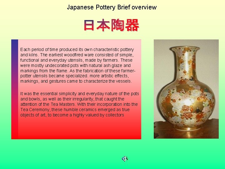 Japanese Pottery Brief overview Each period of time produced its own characteristic pottery and