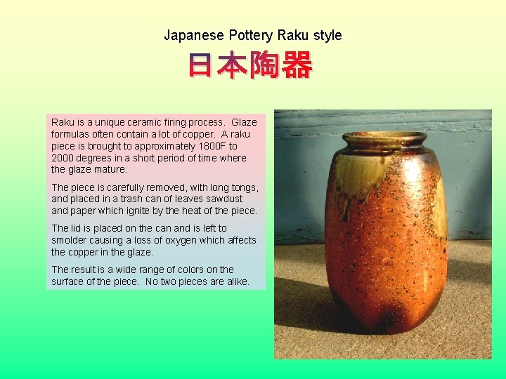 Japanese Pottery Raku style Raku is a unique ceramic firing process. Glaze formulas often