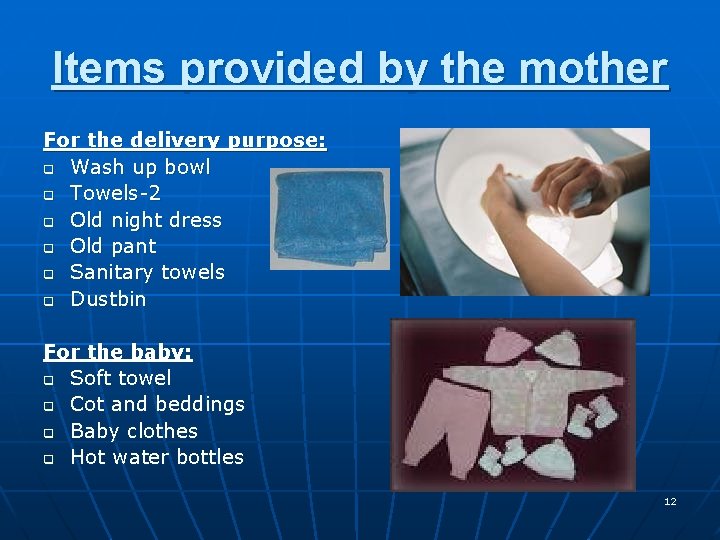 Items provided by the mother For the delivery purpose: q Wash up bowl q