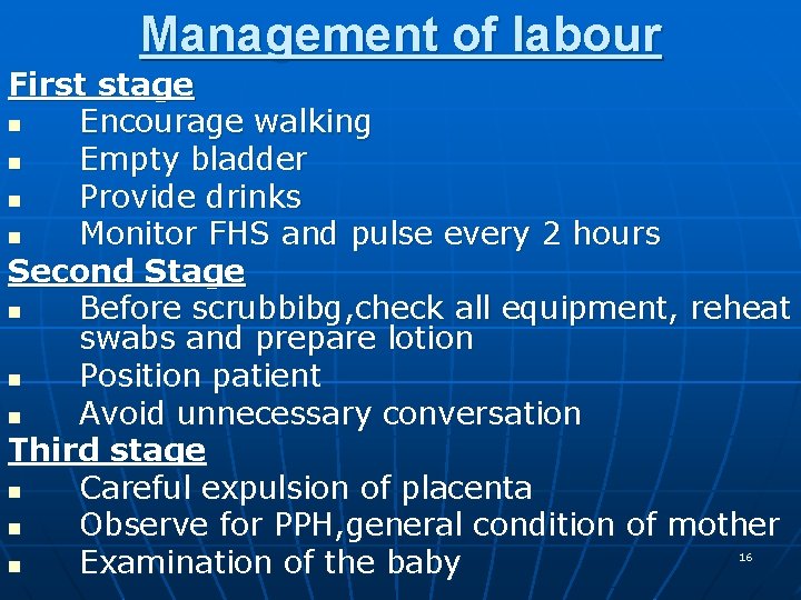 Management of labour First stage n Encourage walking n Empty bladder n Provide drinks