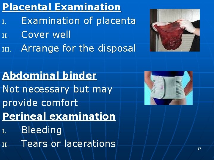 Placental Examination I. Examination of placenta II. Cover well III. Arrange for the disposal