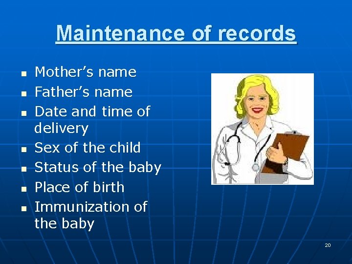 Maintenance of records n n n n Mother’s name Father’s name Date and time