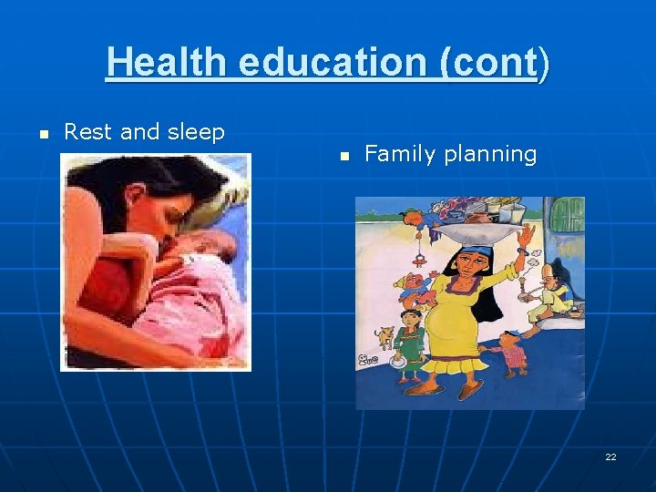 Health education (cont) n Rest and sleep n Family planning 22 