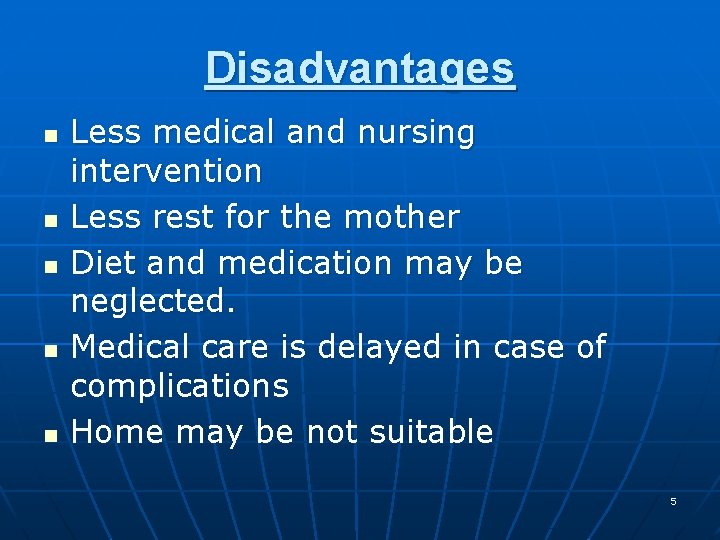 Disadvantages n n n Less medical and nursing intervention Less rest for the mother