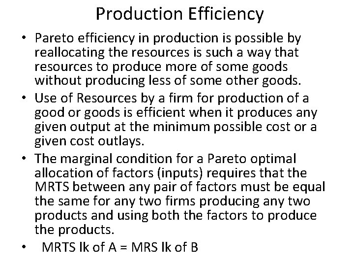 Production Efficiency • Pareto efficiency in production is possible by reallocating the resources is