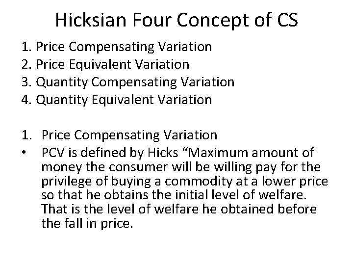Hicksian Four Concept of CS 1. Price Compensating Variation 2. Price Equivalent Variation 3.