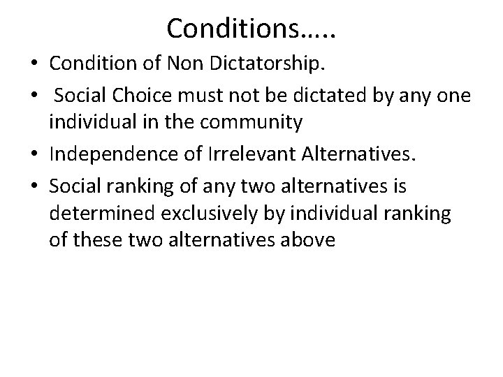 Conditions…. . • Condition of Non Dictatorship. • Social Choice must not be dictated