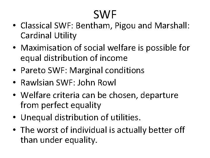 SWF • Classical SWF: Bentham, Pigou and Marshall: Cardinal Utility • Maximisation of social