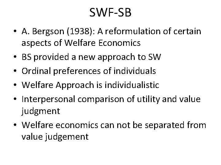 SWF-SB • A. Bergson (1938): A reformulation of certain aspects of Welfare Economics •