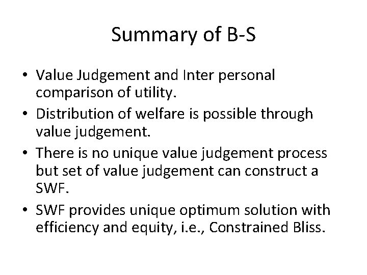 Summary of B-S • Value Judgement and Inter personal comparison of utility. • Distribution