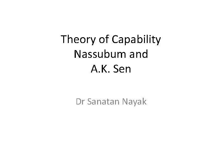 Theory of Capability Nassubum and A. K. Sen Dr Sanatan Nayak 