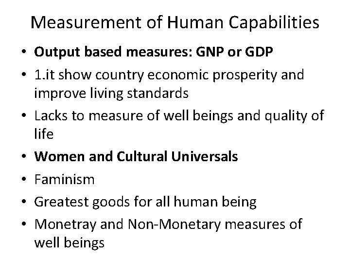 Measurement of Human Capabilities • Output based measures: GNP or GDP • 1. it