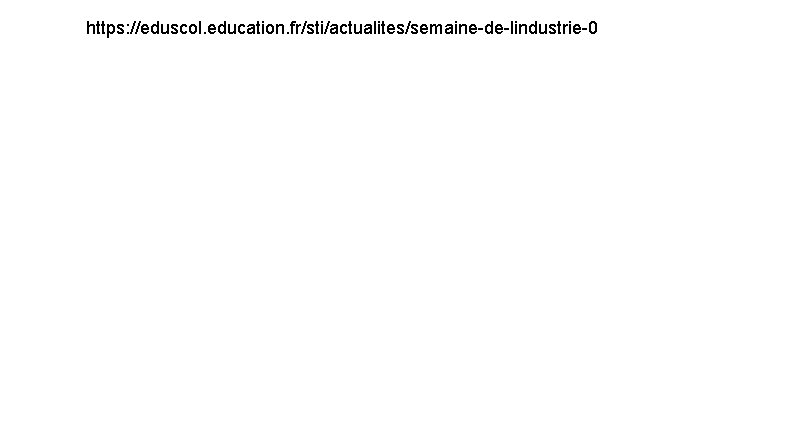 https: //eduscol. education. fr/sti/actualites/semaine-de-lindustrie-0 