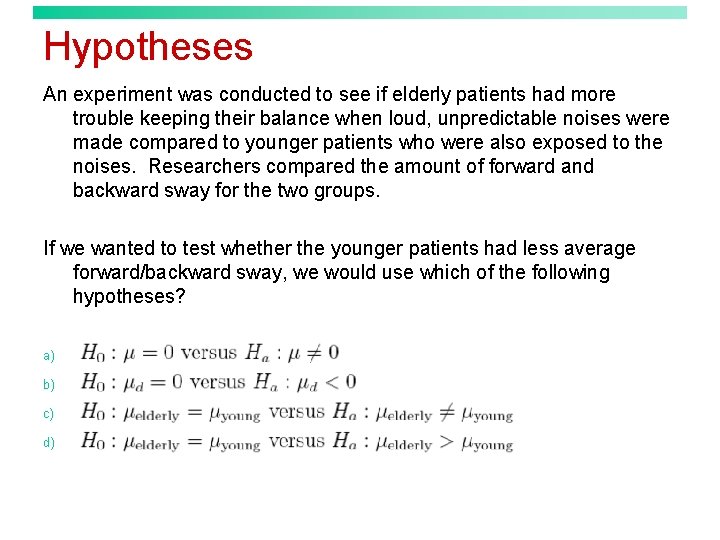 Hypotheses An experiment was conducted to see if elderly patients had more trouble keeping