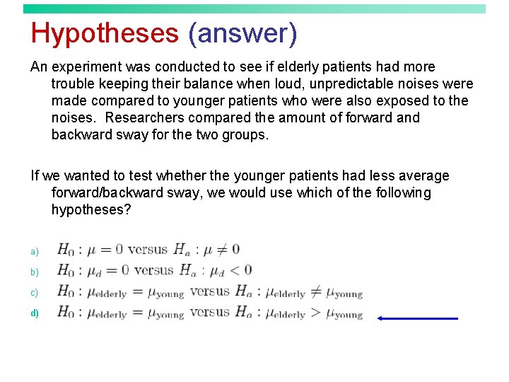 Hypotheses (answer) An experiment was conducted to see if elderly patients had more trouble