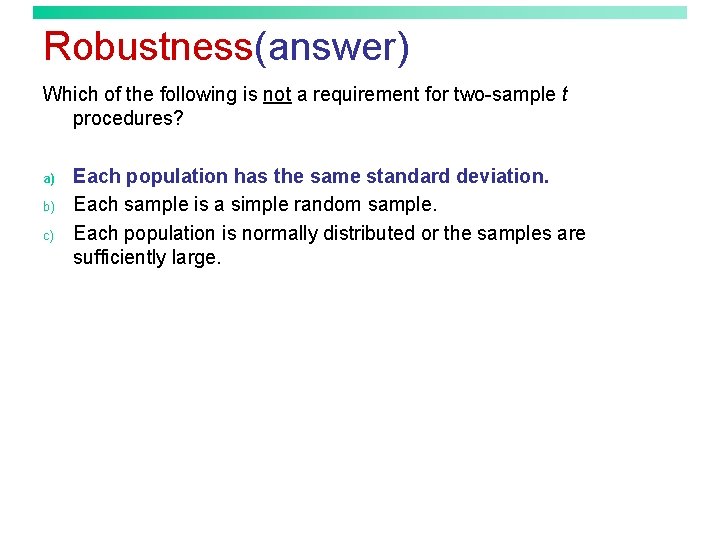 Robustness(answer) Which of the following is not a requirement for two-sample t procedures? a)