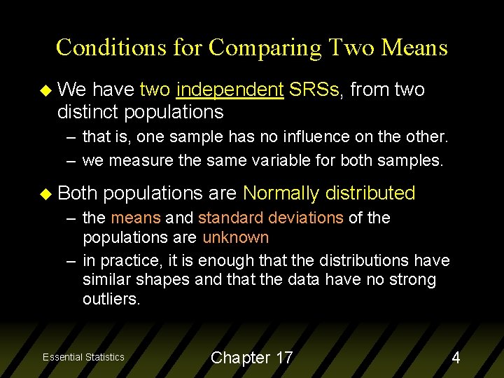 Conditions for Comparing Two Means u We have two independent SRSs, from two distinct