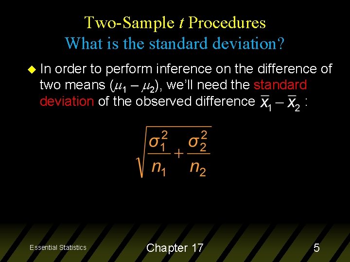 Two-Sample t Procedures What is the standard deviation? u In order to perform inference
