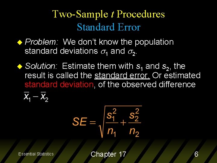 Two-Sample t Procedures Standard Error u Problem: We don’t know the population standard deviations