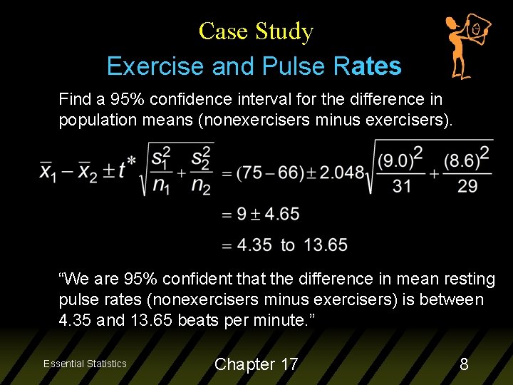 Case Study Exercise and Pulse Rates Find a 95% confidence interval for the difference