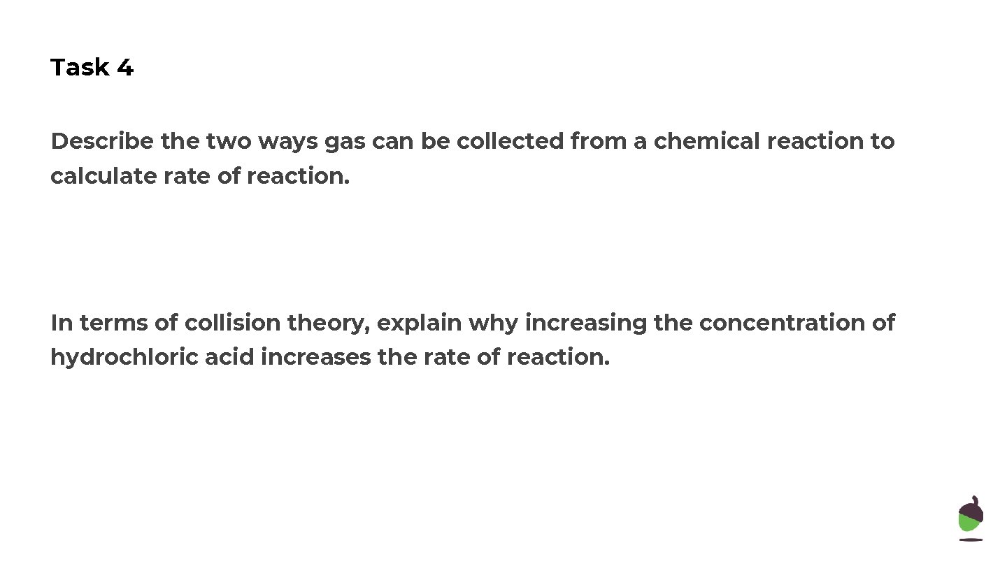 Task 4 Describe the two ways gas can be collected from a chemical reaction