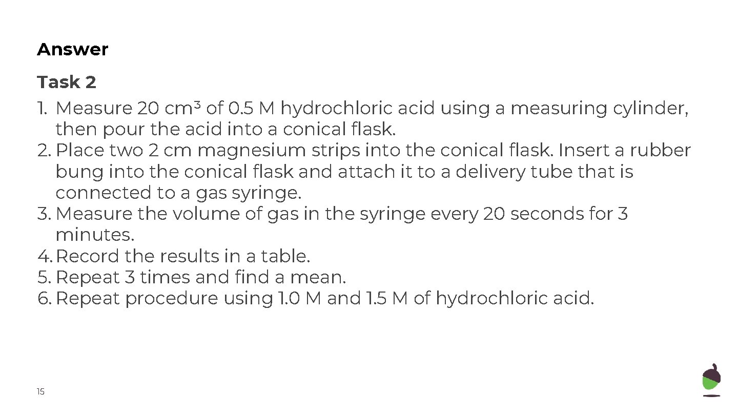 Answer Task 2 1. Measure 20 cm³ of 0. 5 M hydrochloric acid using