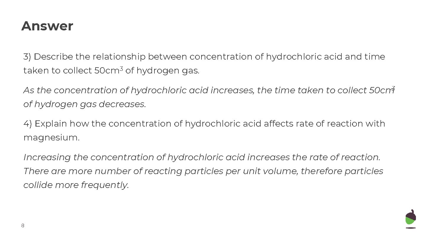 Answer 3) Describe the relationship between concentration of hydrochloric acid and time taken to