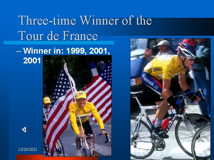 Three-time Winner of the Tour de France – Winner in: 1999, 2001 12/26/2021 4