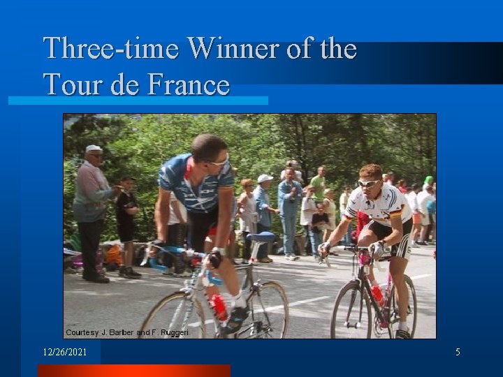 Three-time Winner of the Tour de France 12/26/2021 5 